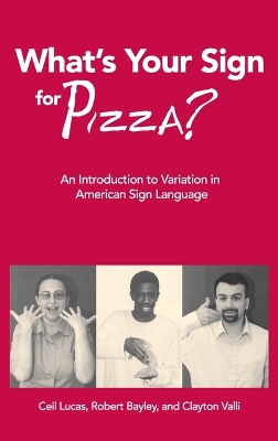 What's Your Sign for Pizza?: An Introduction to Variation in American Sign Language by Ceil Lucas