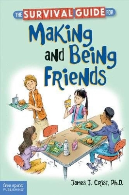 The Survival Guide for Making and Being Friends by , James J. Crist