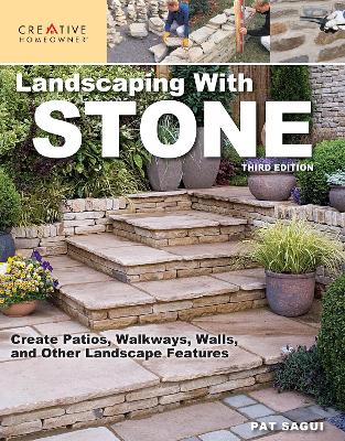 Landscaping with Stone, Third Edition: Create Patios, Walkways, Walls, and Other Landscape Features book