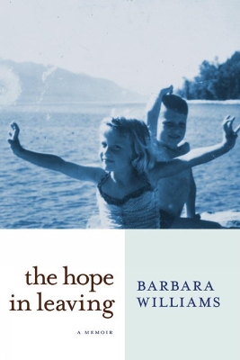 The Hope In Leaving by Barbara Williams