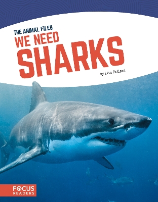 Animal Files: We Need Sharks by Lisa Bullard