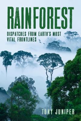 Rainforest: Dispatches from Earth's Most Vital Frontlines book