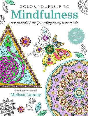 Color Yourself to Mindfulness: 100 Mandalas and Motifs to Color Your Way to Inner Calm book