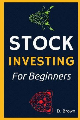 Stock Investing for Beginners!: The Ultimate Guide to Analyze Securities, Investing in Stocks, and Building Wealth book