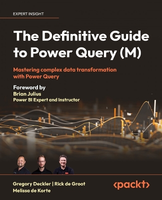 The Definitive Guide to Power Query (M): Mastering complex data transformation with Power Query by Gregory Deckler