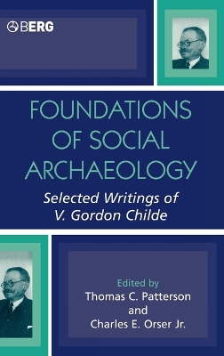 Foundations of Social Archaeology by Thomas C. Patterson