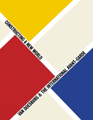 Constructing a New World: Van Doesburg and the Int.Avant Garde book