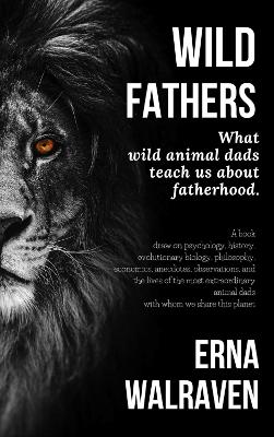 Wild Fathers: What wild animal dads teach us about fatherhood book