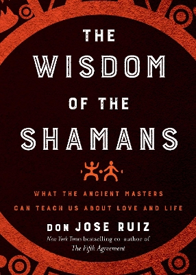 Wisdom of the Shamans by don Jose Ruiz