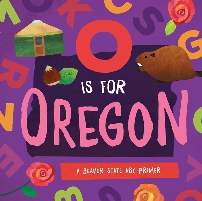 O is for Oregon: A Beaver State ABC Primer book