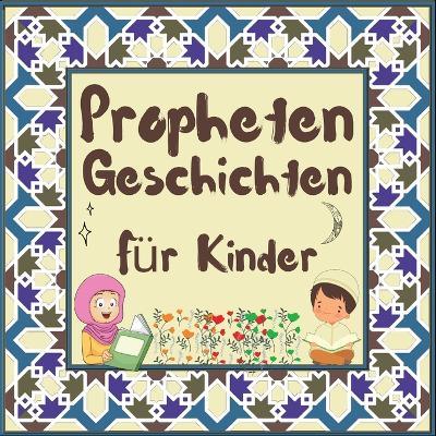 Prophetengeschichten für Kinder: Koran-Erzählungen von Propheten verschiedener Epochen für Kinder Interesse an der Schlafenszeit book