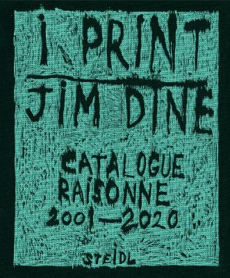 Jim Dine: I print. Catalogue Raisonné of Prints, 2001-2020 book