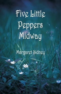 Five Little Peppers Midway by Margaret Sidney