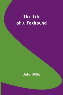 The The Life of a Foxhound by John Mills