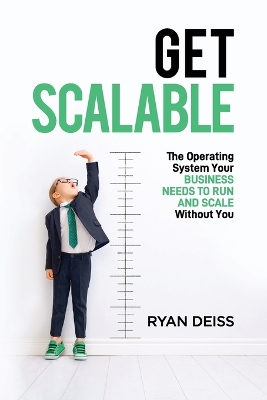 Get Scalable: The Operating System Your Business Needs To Run and Scale Without You book