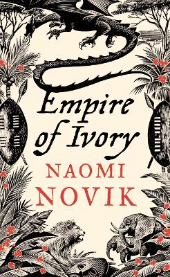 Empire of Ivory (The Temeraire Series, Book 4) book