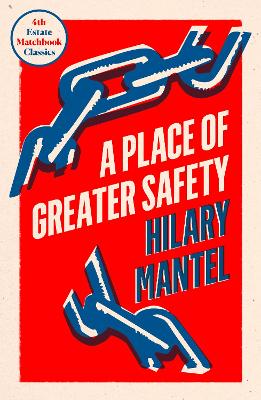 A Place of Greater Safety (4th Estate Matchbook Classics) by Hilary Mantel