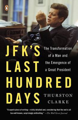 JFK's Last Hundred Days: The Transformation of a Man and the Emergence of a Great President book