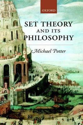 Set Theory and its Philosophy by Michael Potter