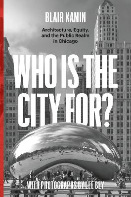 Who Is the City For?: Architecture, Equity, and the Public Realm in Chicago book