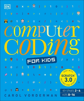 Computer Coding for Kids: A unique step-by-step visual guide, from binary code to building games by Carol Vorderman