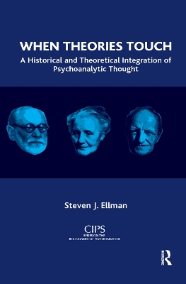 When Theories Touch: A Historical and Theoretical Integration of Psychoanalytic Thought by Steven J. Ellman