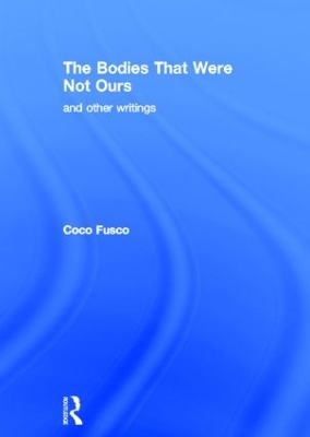 Bodies That Were Not Ours by Coco Fusco