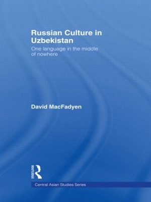 Russian Culture in Uzbekistan: One Language in the Middle of Nowhere book