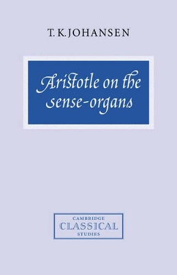 Aristotle on the Sense-Organs by T. K. Johansen