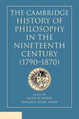 The Cambridge History of Philosophy in the Nineteenth Century (1790-1870) by Allen W. Wood
