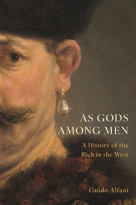 As Gods Among Men: A History of the Rich in the West by Guido Alfani