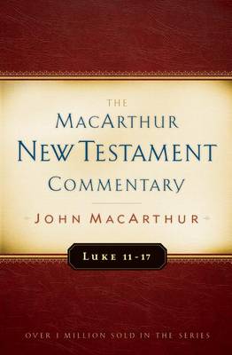 Luke 11-17 by John F. MacArthur