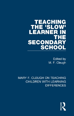 Teaching the 'Slow' Learner in the Secondary School by M. F. Cleugh