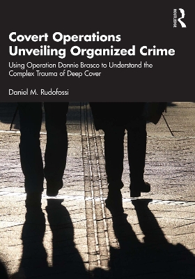 Covert Operations Unveiling Organized Crime: Using Operation Donnie Brasco to Understand the Complex Trauma of Deep Cover book