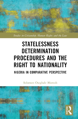 Statelessness Determination Procedures and the Right to Nationality: Nigeria in Comparative Perspective by Solomon Oseghale Momoh