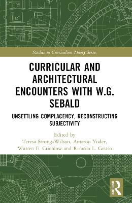 Curricular and Architectural Encounters with W.G. Sebald: Unsettling Complacency, Reconstructing Subjectivity book