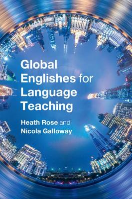 Global Englishes for Language Teaching by Heath Rose