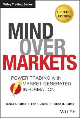 Mind Over Markets: Power Trading with Market Generated Information, Updated Edition book