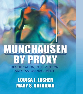 Munchausen by Proxy: Identification, Intervention, and Case Management by Louisa Lasher