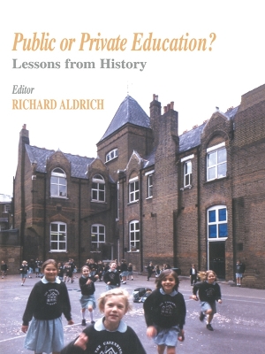 Public or Private Education?: Lessons from History by Richard Aldrich