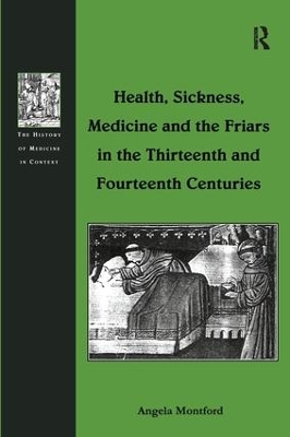 Health, Sickness, Medicine and the Friars in the Thirteenth and Fourteenth Centuries book