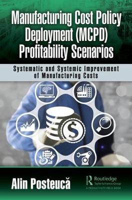 Manufacturing Cost Policy Deployment (MCPD) Profitability Scenarios: Systematic and Systemic Improvement of Manufacturing Costs book