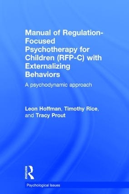 Manual of Regulation-Focused Psychotherapy for Children (RFP-C) with Externalizing Behaviors by Leon Hoffman