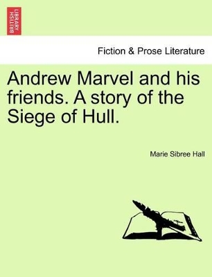 Andrew Marvel and his friends. A story of the Siege of Hull. book