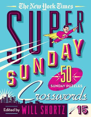 The New York Times Super Sunday Crosswords Volume 15: 50 Sunday Puzzles book