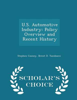 U.S. Automotive Industry: Policy Overview and Recent History - Scholar's Choice Edition by Stephen Cooney