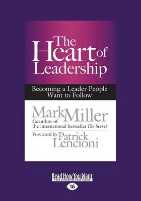 The The Heart of Leadership: Becoming a Leader People Want to Follow by Mark Miller
