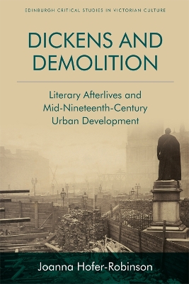 Dickens and Demolition: Literary Afterlives and Mid-Nineteenth-Century Urban Development book