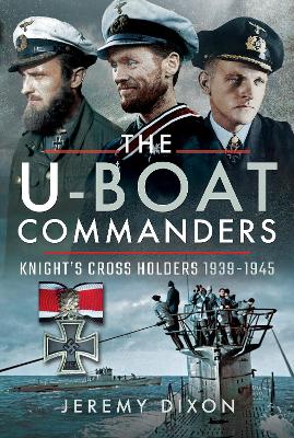 The U-Boat Commanders: Knight's Cross Holders 1939-1945 book