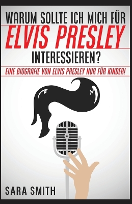 Warum Sollte Ich Mich Für Elvis Presley Inter-essieren?: Eine Biografie Von Elvis Presley Nur Für Kinder! book